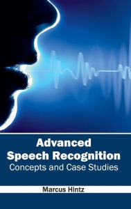 Title: Advanced Speech Recognition: Concepts and Case Studies, Author: Marcus Hintz