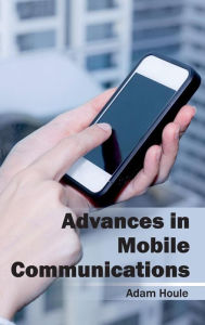 Title: Advances in Mobile Communications, Author: Adam Houle