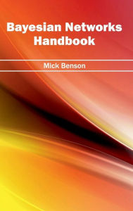 Title: Bayesian Networks Handbook, Author: Mick Benson