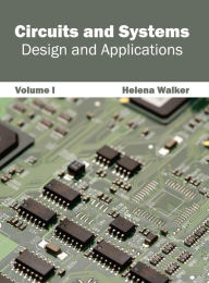 Title: Circuits and Systems: Design and Applications (Volume I), Author: Helena Walker