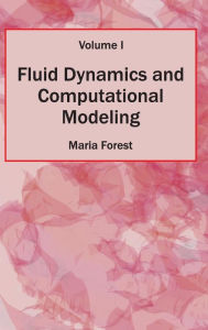 Title: Fluid Dynamics and Computational Modeling: Volume I, Author: Maria Forest