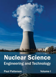Title: Nuclear Science: Engineering and Technology (Volume I), Author: Paul Patterson