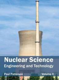 Title: Nuclear Science: Engineering and Technology (Volume II), Author: Paul Patterson