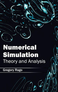 Title: Numerical Simulation: Theory and Analysis, Author: Gregory Rago