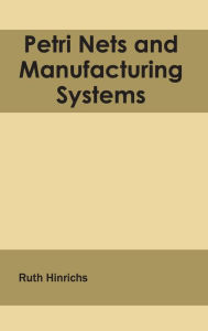 Title: Petri Nets and Manufacturing Systems, Author: Ruth Hinrichs