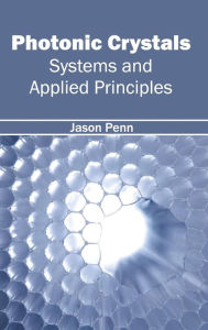 Title: Photonic Crystals: Systems and Applied Principles, Author: Jason Penn