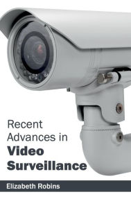 Title: Recent Advances in Video Surveillance, Author: Elizabeth Robins