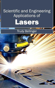 Title: Scientific and Engineering Applications of Lasers, Author: Trudy Bellinger