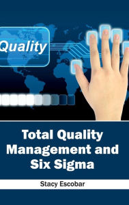 Title: Total Quality Management and Six SIGMA, Author: Stacy Escobar