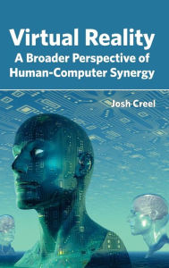 Title: Virtual Reality: A Broader Perspective of Human-Computer Synergy, Author: Josh Creel