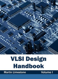 Title: VLSI Design Handbook: Volume I, Author: Martin Limestone