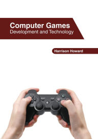 Title: Computer Games: Development and Technology, Author: Harrison Howard
