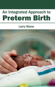 Title: Integrated Approach to Preterm Birth, Author: Larry Stone