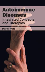 Title: Autoimmune Diseases: Integrated Concepts and Therapies, Author: Marcy Ward