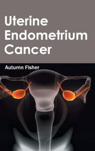 Title: Uterine Endometrium Cancer, Author: Autumn Fisher
