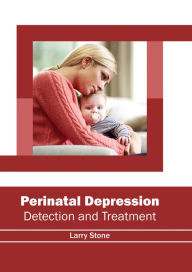 Title: Perinatal Depression: Detection and Treatment, Author: Larry Stone