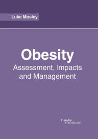 Title: Obesity: Assessment, Impacts and Management, Author: Luke Mosley