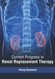 Title: Current Progress in Renal Replacement Therapy, Author: Penny Summers