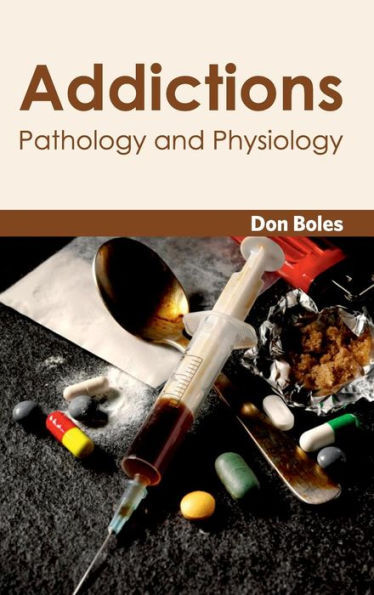 Addictions: Pathology and Physiology