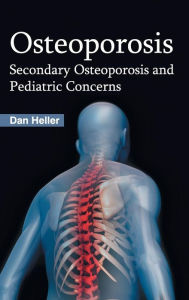 Title: Osteoporosis: Secondary Osteoporosis and Pediatric Concerns, Author: Dan Heller