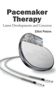 Title: Pacemaker Therapy: Latest Developments and Concerns, Author: Elliot Peters