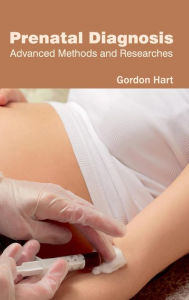 Title: Prenatal Diagnosis: Advanced Methods and Researches, Author: Gordon Hart