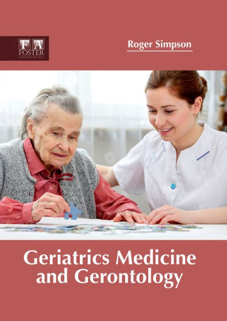 Geriatrics Medicine and Gerontology by Roger Simpson | 9781632424938 ...