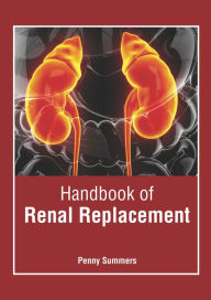 Title: Handbook of Renal Replacement, Author: Penny Summers