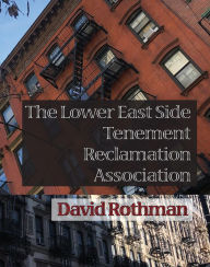 Title: The Lower East Side Tenement Reclamation Association, Author: David Rothman