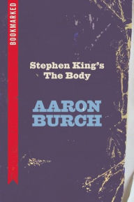 Title: Stephen King's The Body: Bookmarked, Author: Aaron Burch