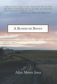 Title: A Bloom of Bones, Author: Allen Morris Jones