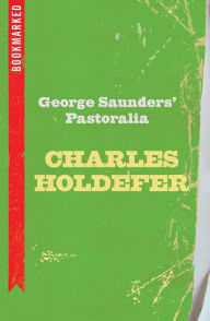 Title: George Saunders' Pastoralia: Bookmarked, Author: Charles Holdefer