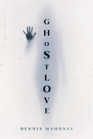 Title: Ghostlove, Author: Dennis Mahoney