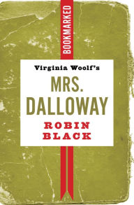 Download google book as pdf Virginia Woolf's Mrs. Dalloway: Bookmarked by Robin Black