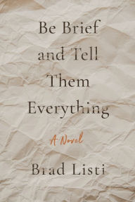 Free ebook pdf file downloads Be Brief and Tell Them Everything (English literature) by Brad Listi 9781632461360