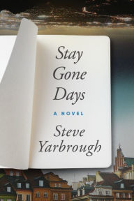 Title: Stay Gone Days, Author: Steve Yarbrough