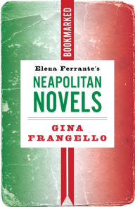 Download google ebooks pdf Elena Ferrante's Neapolitan Novels: Bookmarked iBook 9781632461629 English version by Gina Frangello