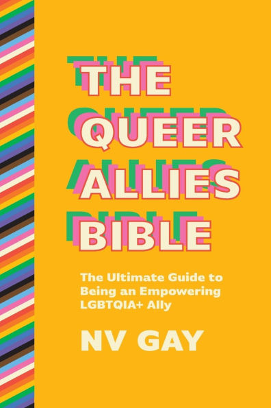The Queer Allies Bible: Ultimate Guide to Being an Empowering LGBTQIA+ Ally