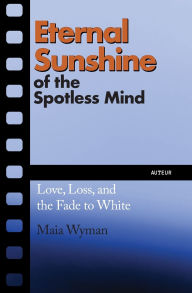 Online textbooks for free downloading Eternal Sunshine of the Spotless Mind: Love, Loss and the Fade to White