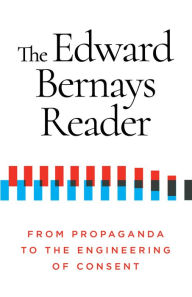 Title: The Edward Bernays Reader: From Propaganda to the Engineering of Consent, Author: Edward Bernays