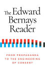 The Edward Bernays Reader: From Propaganda to the Engineering of Consent