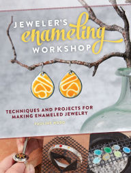 Title: Jeweler's Enameling Workshop: Techniques and Projects for Making Enameled Jewelry, Author: Pauline Warg