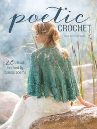 Title: Poetic Crochet: 20 Shawls Inspired by Classic Poems, Author: Sara Kay Hartmann