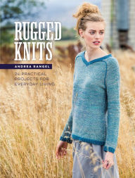 Title: Rugged Knits: 24 Practical Projects for Everyday Living, Author: Andrea Rangel