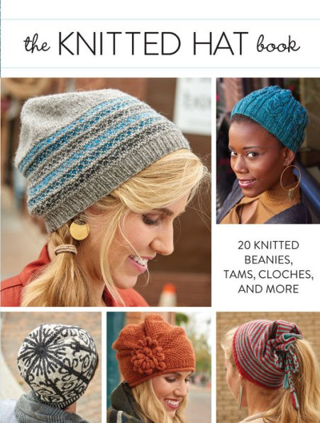 The Knitted Hat Book: 20 Beanies, Tams, Cloches, and More