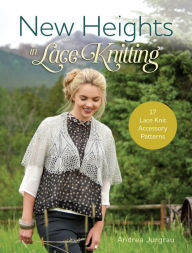 Title: New Heights In Lace Knitting: 17 Lace Knit Accessory Patterns, Author: Andrea Jurgrau