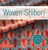 Title: The Weaver's Studio - Woven Shibori: Revised and Updated, Author: Catharine Ellis