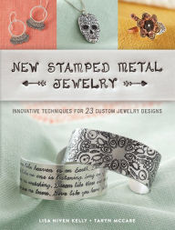 Title: New Stamped Metal Jewelry: Innovative Techniques for 23 Custom Jewelry Designs, Author: Lisa Kelly