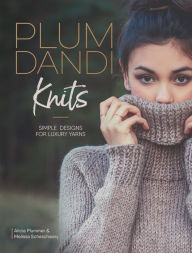 Title: Plum Dandi Knits: Simple Designs for Luxury Yarns, Author: Alicia Plummer