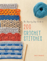 Title: The Step-by-Step Guide to 200 Crochet Stitches, Author: Tracey Todhunter